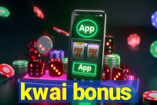 kwai bonus